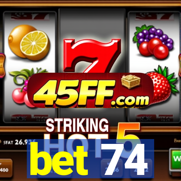 bet 74
